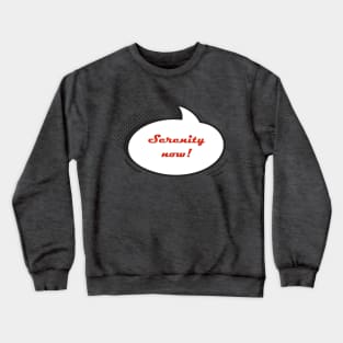 Seinfeld Serenity now! Crewneck Sweatshirt